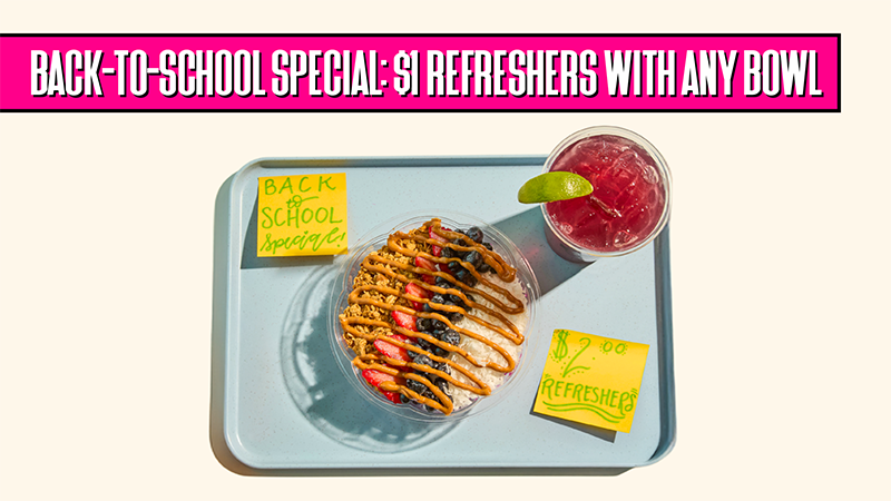 Back-to-School Special $1 Refreshers with Any Bowl